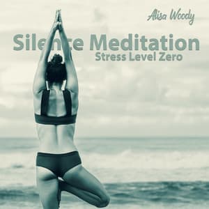 Silence Meditation: Stress Level Zero, Calming Anxiety, Meditation for Anxiety and Panic Attacks, Mind Relaxing Music, Trouble Sleeping Music Universe & Deep Sleep Music Maestro - Alisa Woody
