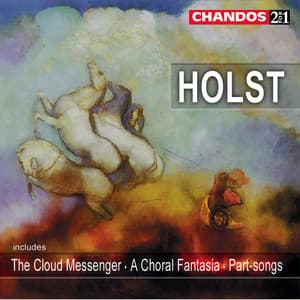 Holst: The Cloud Messenger, A Choral Fantasia & Part-Songs - Gustav Holst