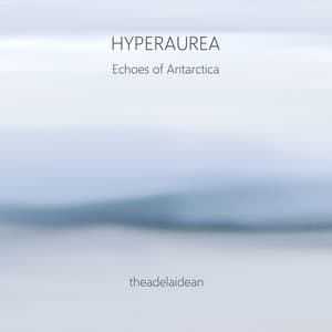 Hyperaurea – Echoes of Antarctica - theadelaidean