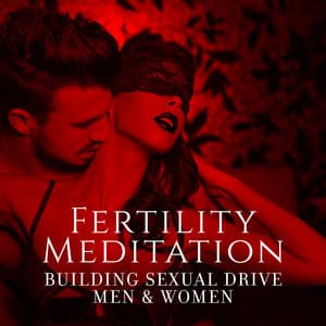 Fertility Meditation: Building Sexual Drive Men & Women, Female Mantra, Sensual Dance Music - Testosterone Zone