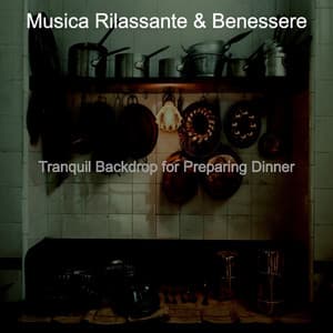 Tranquil Backdrop for Preparing Dinner - Musica Rilassante & Benessere