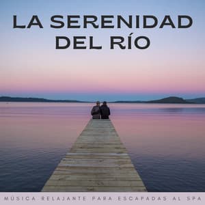 La Serenidad Del Río: Música Relajante Para Escapadas Al Spa - Ruido de agua