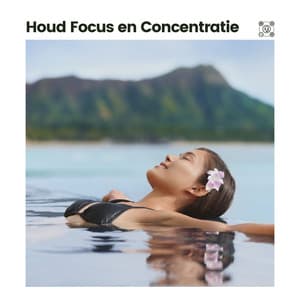 Houd Focus en Concentratie - Ontspannende Muziek