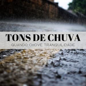 Tons De Chuva: Quando Chove Tranquilidade - #Calmante
