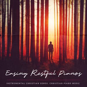 Easing Restful Pianos - Instrumental Christian Songs, Christian Piano Music