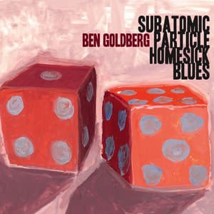 Subatomic Particle Homesick Blues - Ben Goldberg