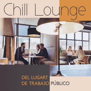Chill Lounge del Lugar de Trabajo Público: Música Electrónica para el Trabajo - Academia de Música Chillout