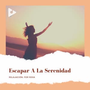 Escapar a la Serenidad - Relajación: Por Rosa