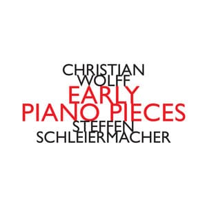 Christian Wolff: Early Piano Pieces - Christian Wolff