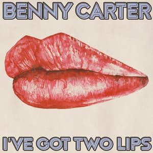 I've Got Two Lips - Benny Carter