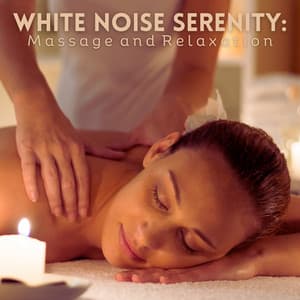 White Noise Serenity: Massage and Relaxation - Loopable White Noise