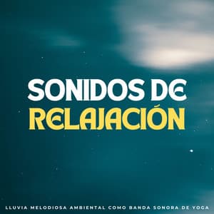 Sonidos De Relajación: Lluvia Melodiosa Ambiental Como Banda Sonora De Yoga - Fuerza Positiva