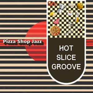 Hot Slice Groove - Pizza Shop Jazz