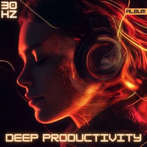 30 Hz Binaural Focus Frequencies for Deep Productivity and Concentration: Unlock Your Mind’s Potential - Deep Focus and Concentration