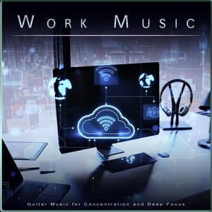 Work Music: Guitar Music for Concentration and Deep Focus - Work Group Music