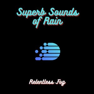 Superb Sounds of Rain - Relentless Fog
