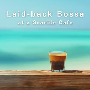 Laid-back Bossa at a Seaside Cafe - Café Lounge Resort