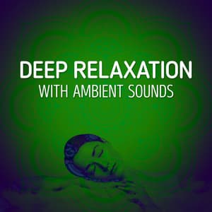 Deep Relaxation with Ambient Sounds - Relaxation - Ambient