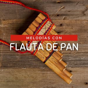 Melodías con Flauta de Pan: Música Andina Romántica Instrumental, Momento de Relajación - Flauta de Pan