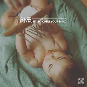 Baby Music to Calm Your Mind - Baby Music
