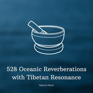 528 Oceanic Reverberations with Tibetan Resonance - Nature Hertz