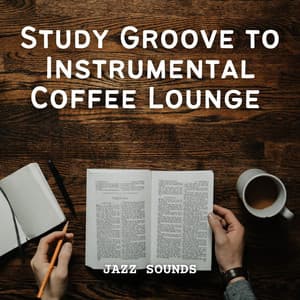 Jazz Sounds: Study Groove to Instrumental Coffee Lounge - Relaxing Jazz Mornings