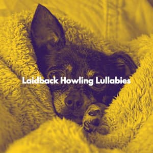 Laidback Howling Lullabies - Music for Leaving Dogs Home Alone