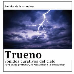 Trueno - Sonidos Curativos Del Cielo - Sonidos de la Naturaleza