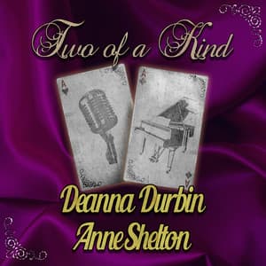 Two of a Kind: Deanna Durbin & Anne Shelton - Deanna Durbin