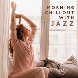 Morning Chillout with Jazz: Start Your Day in a Good Mood, Get Ready for New Challenges - Chill Out 2019