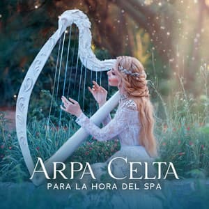 Arpa Celta para la Hora del Spa: Música Relajante, Momentos de Bienestar, Masaje Corporal - Academia de Música para SPA