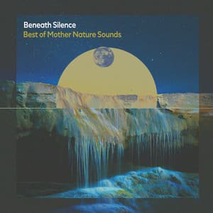 Beneath Silence - Best of Mother Nature Sounds