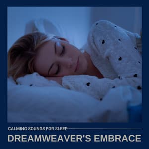 Dreamweaver's Embrace: Relaxing Sleep Music - Calming Sounds for Sleep