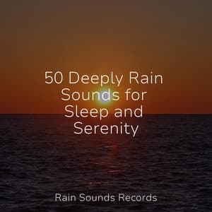 50 Deeply Rain Sounds for Sleep and Serenity - Reiki Music