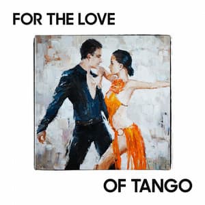 For the Love of Tango - Tango Argentino