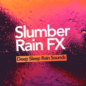 Slumber Rain FX - Deep Sleep Rain Sounds