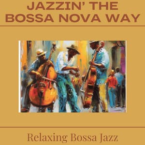 Jazzin’ the Bossa Nova Way - Relaxing Bossa Jazz