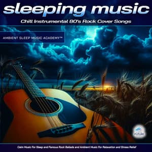 Sleeping Music: Chill Instrumental 80's Rock Cover Songs, Calm Music For Sleep and Famous Rock Ballads and Ambient Music For Relaxation and Stress Relief - Ambient Sleep Music Academy