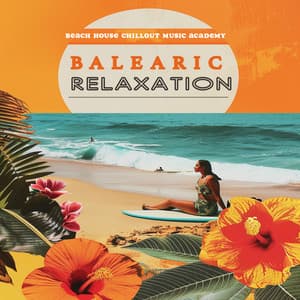 Balearic Relaxation - Beach House Chillout Music Academy