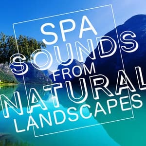 Spa Sounds from Natural Landscapes - Sleep Sounds of Nature & Natural Sounds