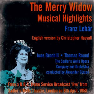 Franz Lehár: The Merry Widow  - From a B.B.C. Home Service Broadcast ‘live’ from Sadler’s Wells Theatre, London on 9th April, 1958 - The Sadler's Wells Opera Company