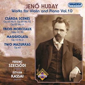 Hubay: Violin and Piano Works, Vol. 10 - Csarda Scenes / 3 Morceaux / Maggiolata / 2 Mazurkas - Jenő Hubay