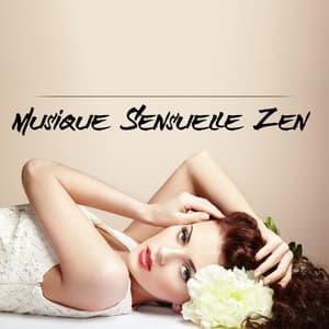 Musique Sensuelle Zen: Musique de Fond Sexy, Massage Érotique, Sexe Tantrique, Musique pour Faire l'Amour - Ensemble de Musique Zen Relaxante
