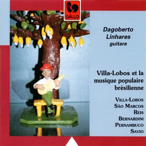 Villa-Lobos and Brazilian Guitar Music - Dagoberto Linhares