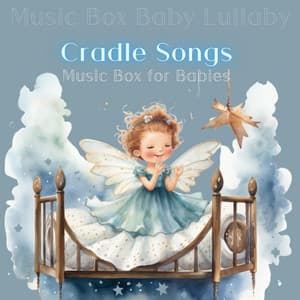 Cradle Songs: Music Box for Babies - Music Box Baby Lullaby