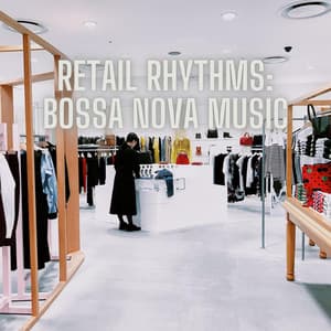 Retail Rhythms: Bossa Nova Music - Shopping Music Channel