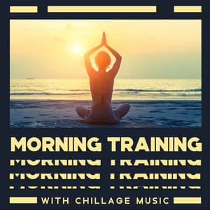 Morning Training with Chillage Music: Exercise for Body and Mind, Start the Day Productively - Chillout Master