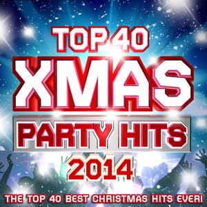 Top 40 Xmas Party Hits 2014 - The Top 40 Best Christmas Hits Ever! - Xmas Collective