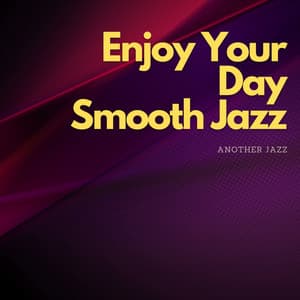 Enjoy Your Day - Smooth Jazz - Another Jazz