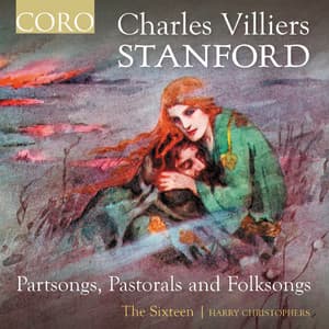Stanford: Partsongs, Pastorals and Folksongs - Charles Villiers Stanford